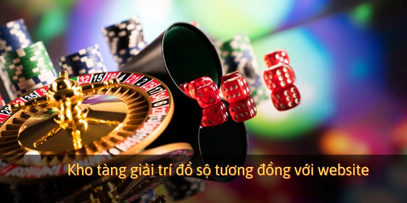 Kho tàng giải trí đồ sộ tương đồng với website