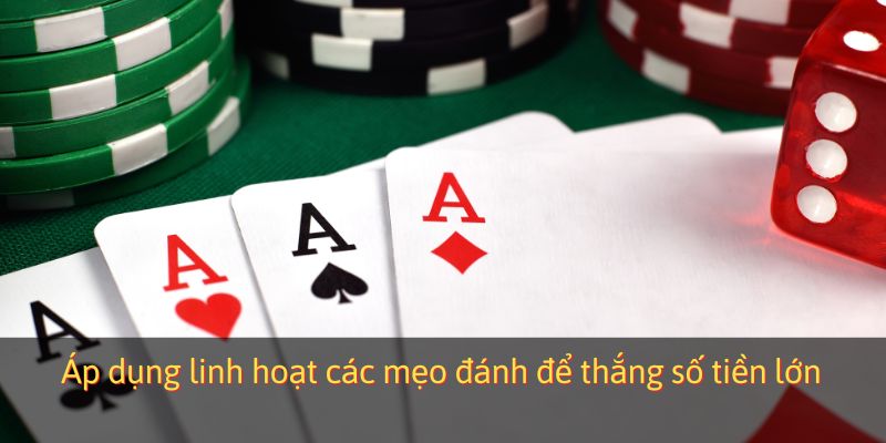Áp dụng linh hoạt các mẹo đánh để thắng số tiền lớn