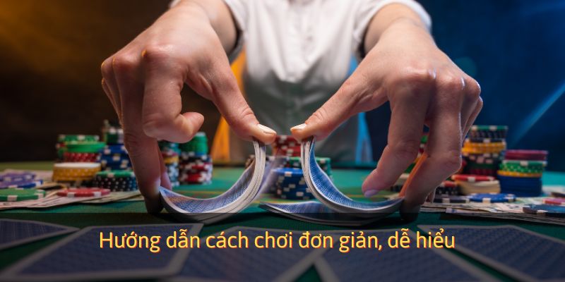 Hướng dẫn cách chơi đơn giản, dễ hiểu