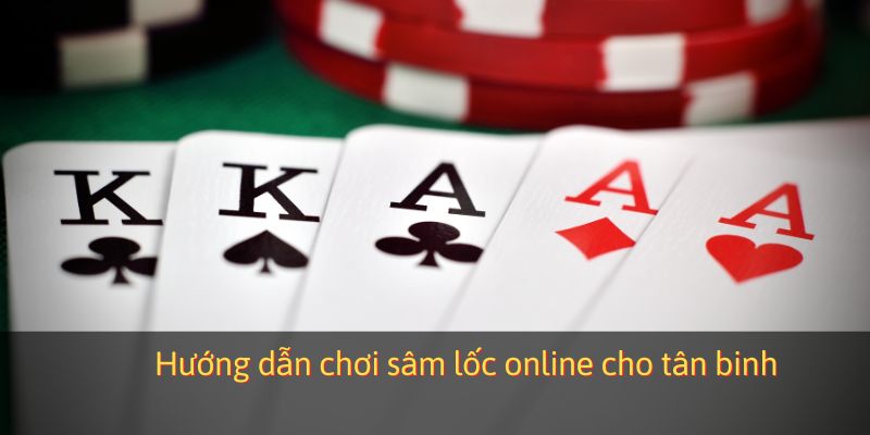 Hướng dẫn chơi sâm lốc online cho tân binh