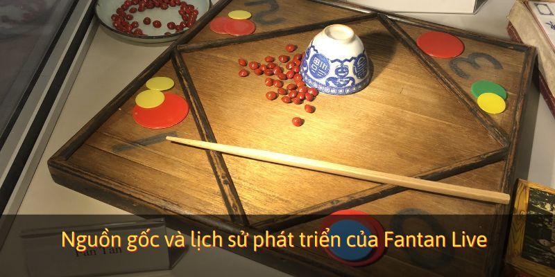 Nguồn gốc và lịch sử phát triển của Fantan Live