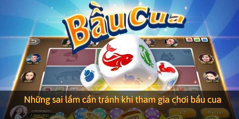Những sai lầm cần tránh khi tham gia chơi bầu cua