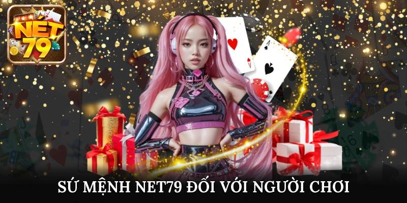 Sứ mệnh Net79 đối với người chơi