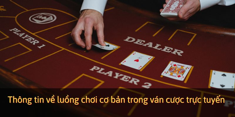 Thông tin về luồng chơi cơ bản trong ván cược trực tuyến