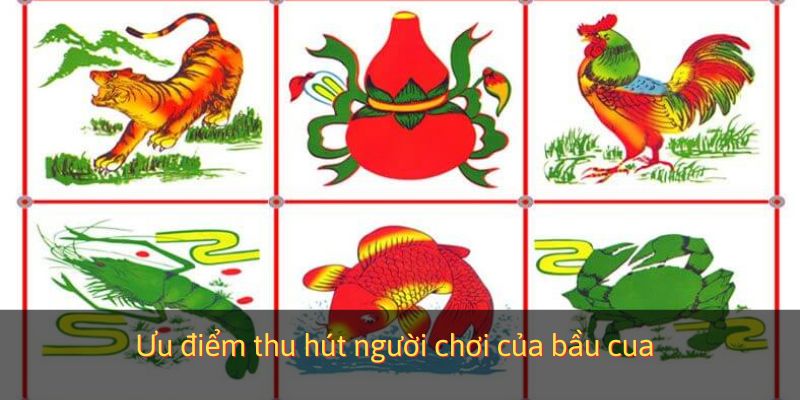 Ưu điểm thu hút người chơi của bầu cua